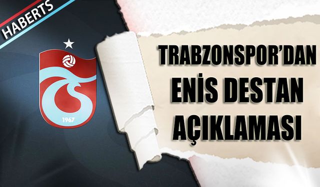 Trabzonspor'dan Enis Destan Açıklaması