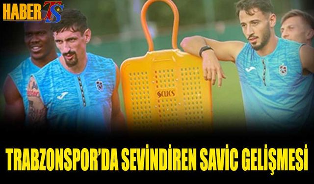 Trabzonspor'da Sevindiren Savic Gelişmesi