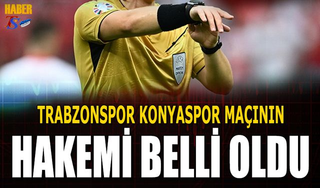 Trabzonspor Konyaspor Maçının Hakemi Belli Oldu