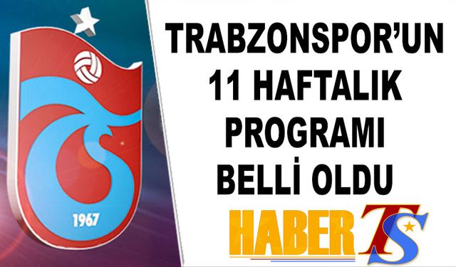 Trabzonspor'un 11 Haftalık Programı Açıklandı