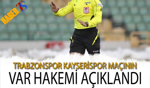 Trabzonspor Kayserispor Maçının VAR Hakemi Açıklandı