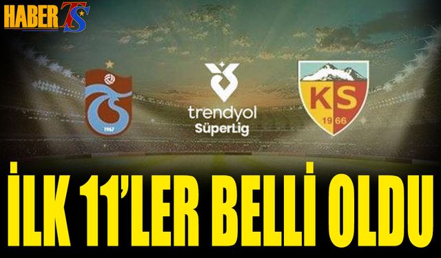 Trabzonspor Kayserispor Maçı 11'leri Belli Oldu