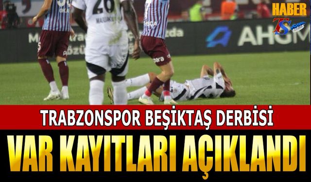 Trabzonspor Beşiktaş Maçı VAR Kayıtları Açıklandı