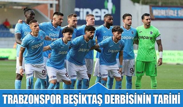 Trabzonspor Beşiktaş Derbisinin Tarihi