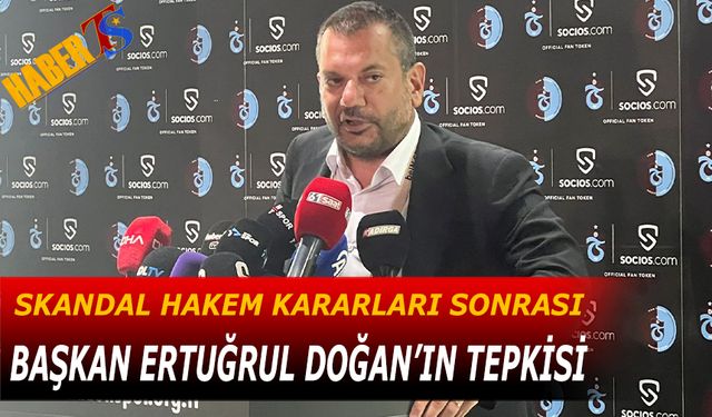 Skandal Hakem Kararları Sonrası Trabzonspor Başkanı Ertuğrul Doğan'ın Tepkisi