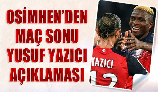 Osimhen'den Maç Sonu Yusuf Yazıcı Açıklaması