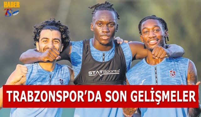 Trabzonspor'da Son Gelişmeler