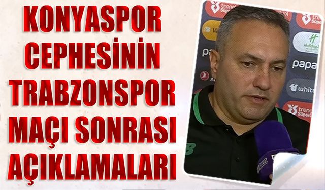 Konyaspor Cephesinin Trabzonspor Maçı Sonrası Açıklaması