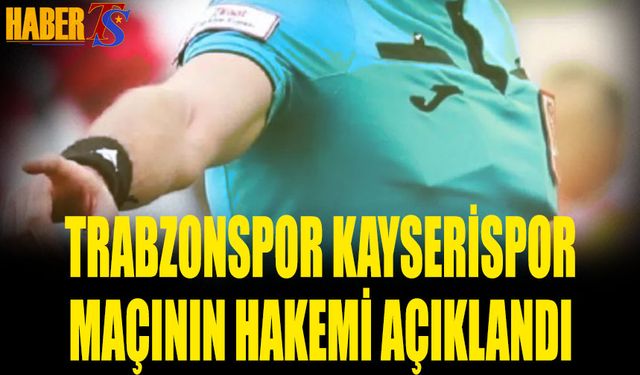 Trabzonspor Kayserispor Maçının Hakemi Belli Oldu