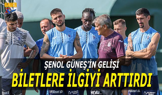 Şenol Güneş'in Gelişi Biletlere İlgiyi Arttırdı