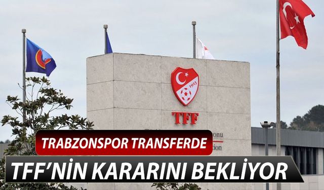 Trabzonspor Transferde TFF'nin Kararını Bekliyor