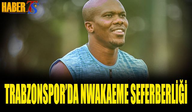 Trabzonspor'da Nwakaeme Seferberliği