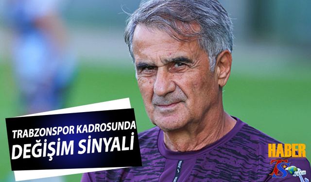 Trabzonspor Kadrosunda Değişim Sinyali