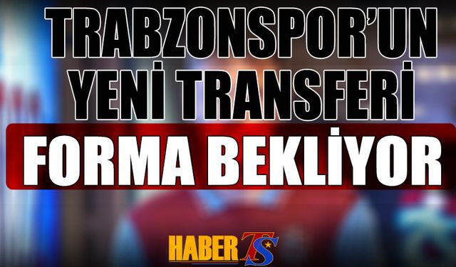 Trabzonspor'un Yeni Transferi Forma Bekliyor