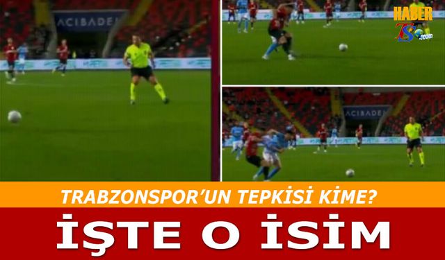 Trabzonspor'un Tepkisi Kime? İşte O İsim