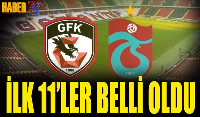 Gaziantep FK Trabzonspor Maçı 11'leri Belli Oldu