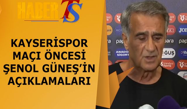 Kayserispor Maçı Öncesi Trabzonspor'da Şenol Güneş'in Açıklamaları