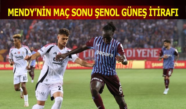 Mendy'nin Maç Sonu Şenol Güneş İtirafı