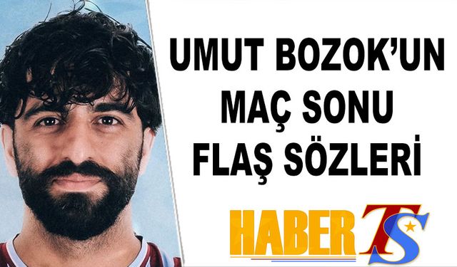 Umut Bozok'un Maç Sonu Flaş Açıklaması