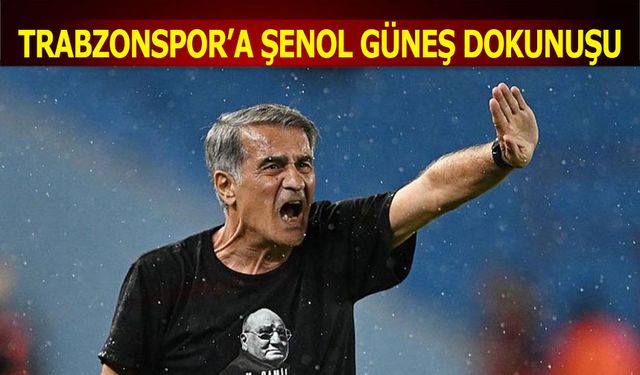 Trabzonspor'a Şenol Güneş Dokunuşu