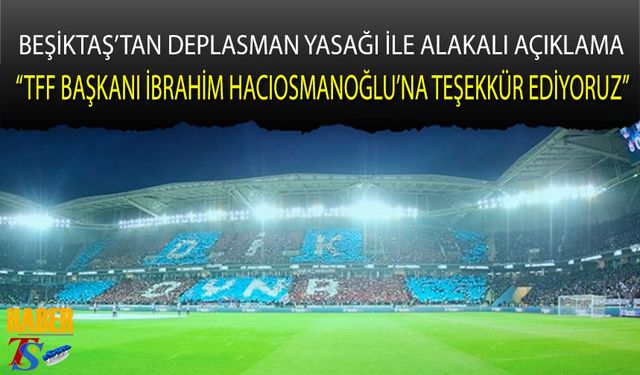 Beşiktaş'tan Trabzonspor Deplasmanı Taraftar Yasağı İle Alakalı Açıklama