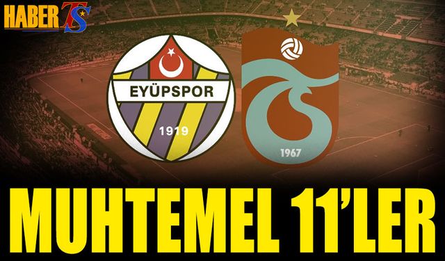 Eyüpspor Trabzonspor Maçı Muhtemel 11'leri