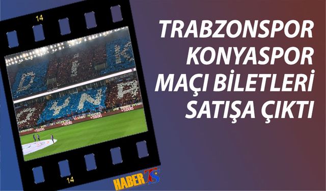 Trabzonspor Konyaspor Maçı Biletleri Satışa Çıktı