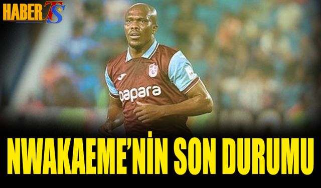 Beşiktaş Maçı Öncesi Nwakaeme'nin Son Durumu