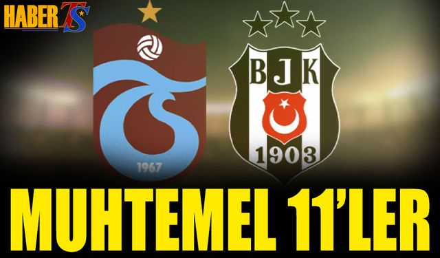 Trabzonspor Beşiktaş Maçı Muhtemel 11'leri