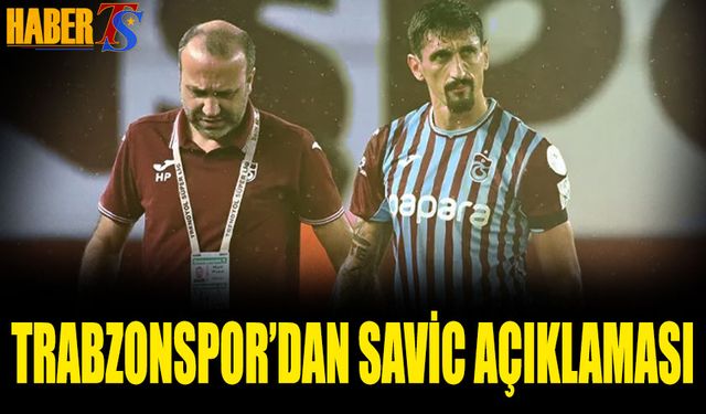 Trabzonspor'dan Savic'in Sağlık Durumu İle Alakalı Açıklama