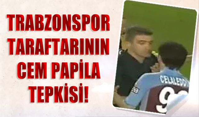 Trabzonspor Taraftarının Cem Papila Tepkisi