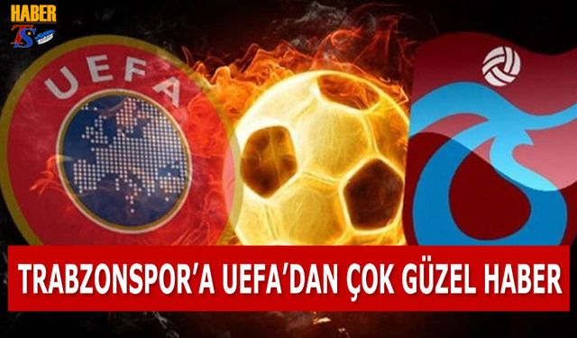 Trabzonspor'a UEFA'dan Çok Güzel Haber