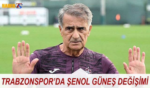 Trabzonspor'da Şenol Güneş Değişimi