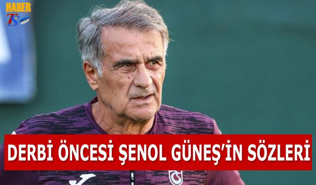 Beşiktaş Derbisi Öncesi Şenol Güneş'in Sözleri