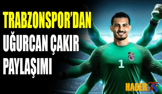 Trabzonspor'dan Uğurcan Çakır Paylaşımı