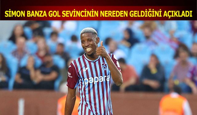 Simon Banza Gol Sevincinin Nereden Geldiğini Açıkladı