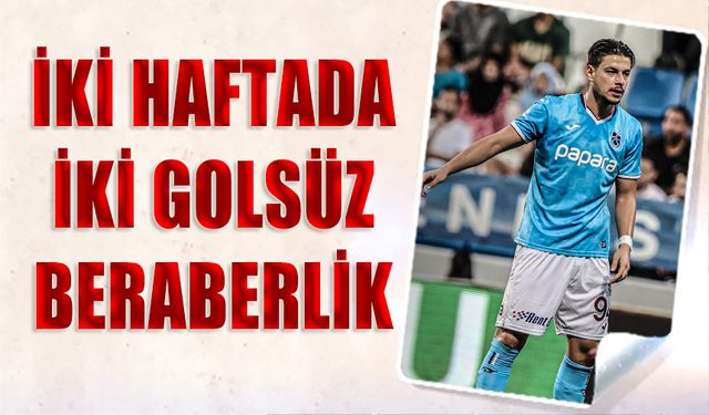 İki Haftada İki Golsüz Beraberlik