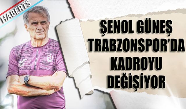 Şenol Güneş Kadroyu Değişiyor