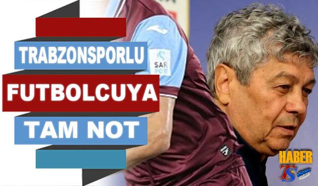 Lucescu'dan Trabzonsporlu Futbolcuya Tam Not