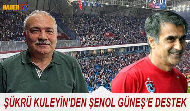 Şükrü Kuleyin'den Şenol Güneş'e Destek