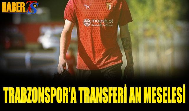 Genç Futbolcunun Trabzonspor'a Transferi An Meselesi