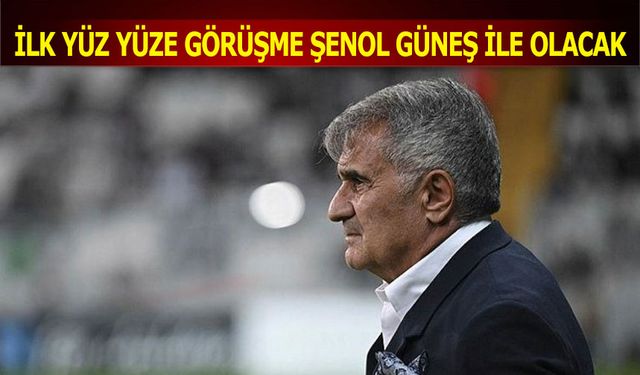 İlk Yüz Yüze Görüşme Şenol Güneş İle Gerçekleşecek