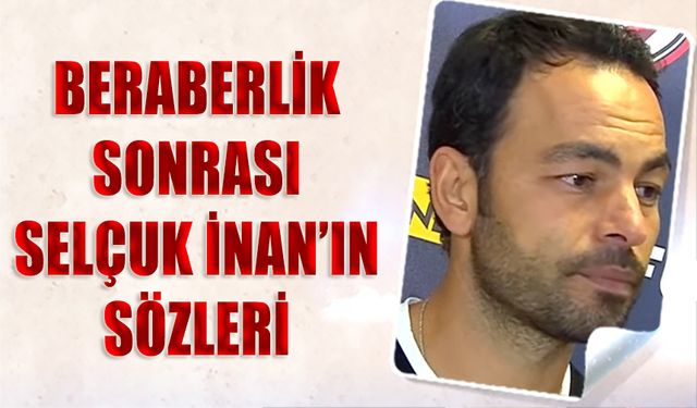 Trabzonspor Beraberliği Sonrası Selçuk İnan'ın Sözleri