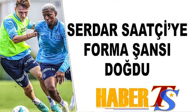 Serdar Saatçi'ye Forma Şansı Doğdu