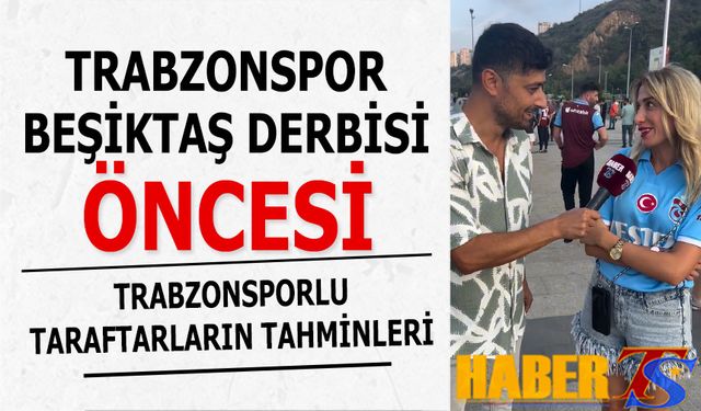 TRABZONSPOR TARAFTARININ BEŞİKTAŞ DERBİSİ TAHMİNLERİ