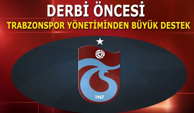 Derbi Öncesi Trabzonspor Yönetiminden Büyük Destek