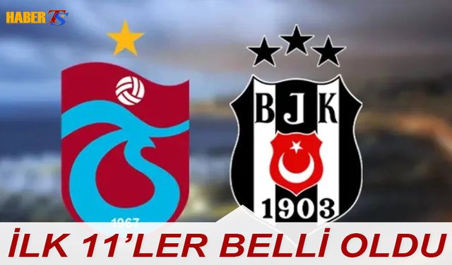 Trabzonspor Beşiktaş Maçı 11'leri Belli Oldu