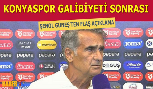 Konyaspor Galibiyeti Sonrası Şenol Güneş'ten Flaş Açıklama