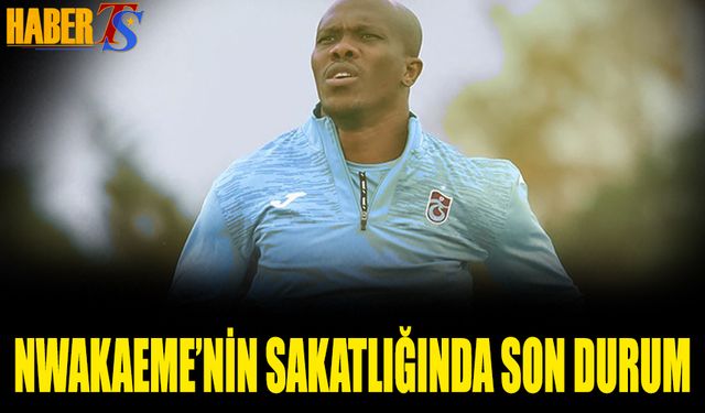 Nwakaeme'nin Sakatlığında Son Durum