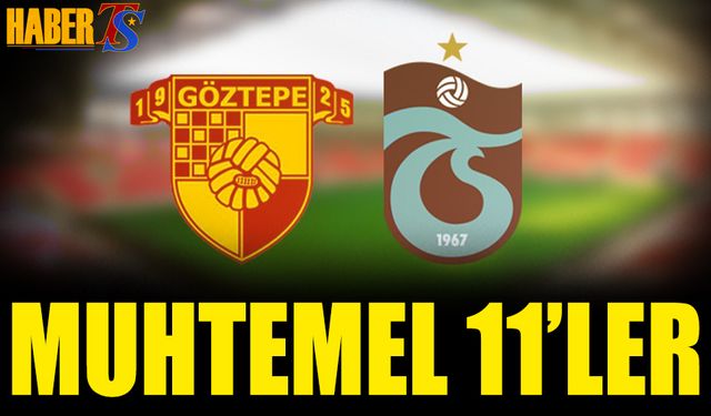 Göztepe Trabzonspor Maçı Muhtemel 11'leri